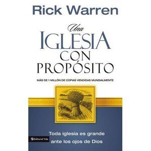 Una Iglesia Con Propósito: Cómo Crecer Sin Comprometer El Mensaje Y La Misión --